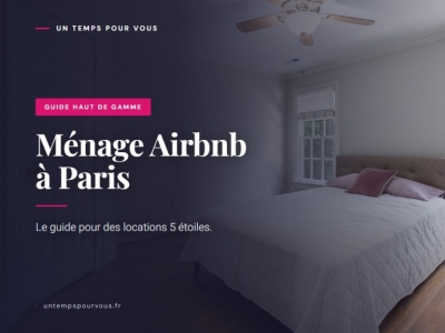 Ménage Airbnb à Paris : le guide pour des locations 5 étoiles